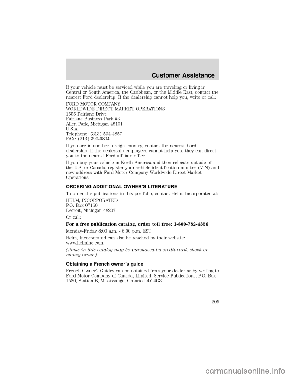 LINCOLN BLACKWOOD 2003 Owners Manual If your vehicle must be serviced while you are traveling or living in
Central or South America, the Caribbean, or the Middle East, contact the
nearest Ford dealership. If the dealership cannot help yo LINCOLN BLACKWOOD 2003 Owners Manual If your vehicle must be serviced while you are traveling or living in
Central or South America, the Caribbean, or the Middle East, contact the
nearest Ford dealership. If the dealership cannot help yo