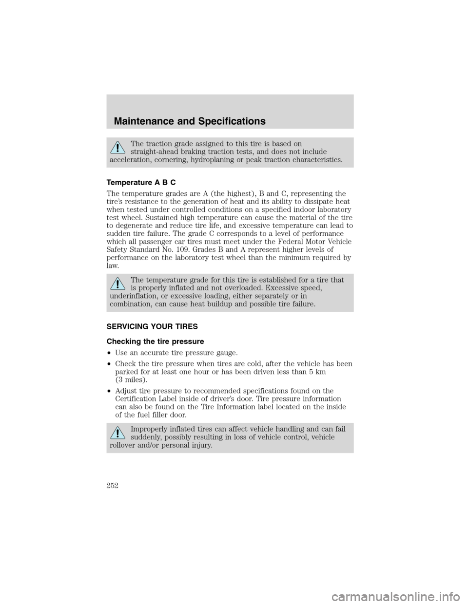 LINCOLN BLACKWOOD 2003  Owners Manual The traction grade assigned to this tire is based on
straight-ahead braking traction tests, and does not include
acceleration, cornering, hydroplaning or peak traction characteristics.
Temperature A B