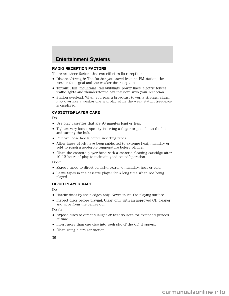 LINCOLN BLACKWOOD 2003 Owners Guide RADIO RECEPTION FACTORS
There are three factors that can effect radio reception:
•Distance/strength: The further you travel from an FM station, the
weaker the signal and the weaker the reception.
�