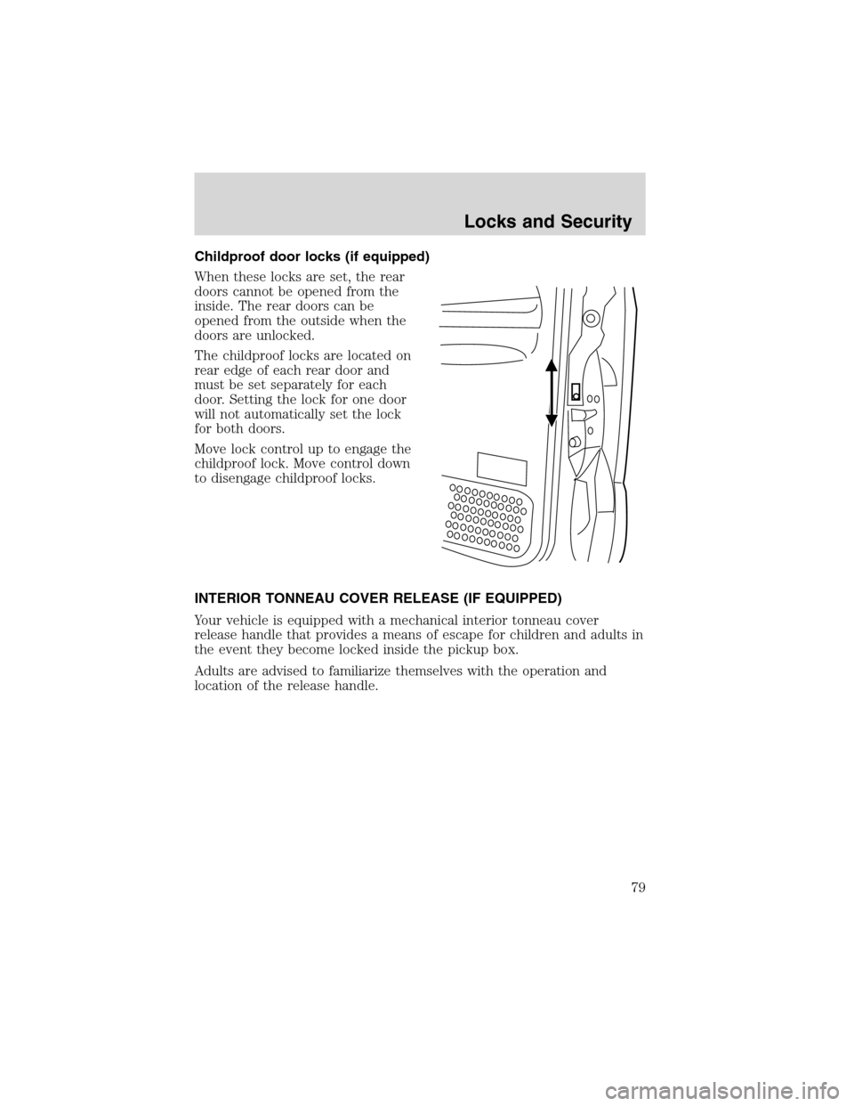 LINCOLN BLACKWOOD 2003 Manual PDF Childproof door locks (if equipped)
When these locks are set, the rear
doors cannot be opened from the
inside. The rear doors can be
opened from the outside when the
doors are unlocked.
The childproof