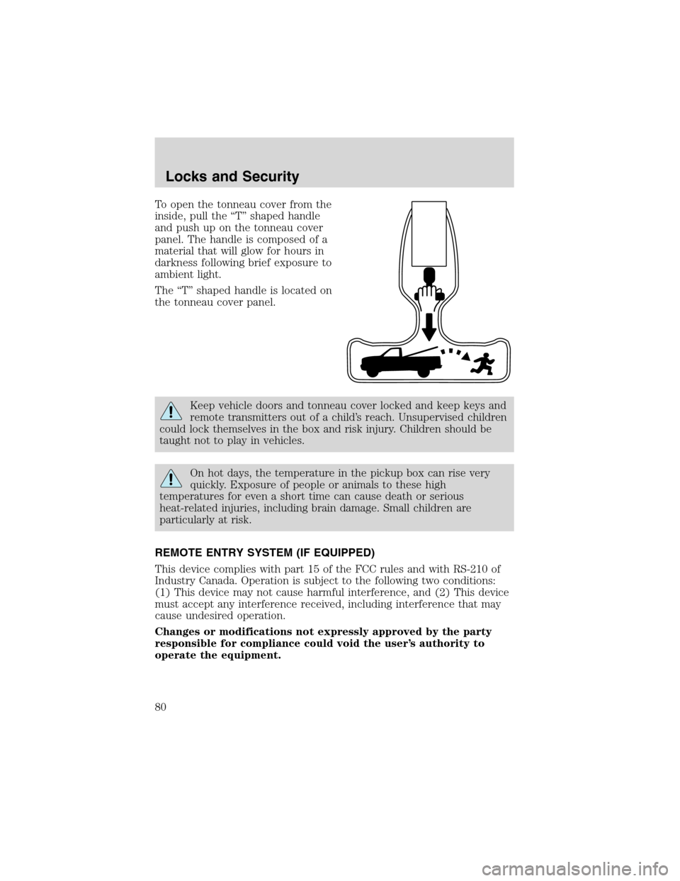 LINCOLN BLACKWOOD 2003  Owners Manual To open the tonneau cover from the
inside, pull the“T”shaped handle
and push up on the tonneau cover
panel. The handle is composed of a
material that will glow for hours in
darkness following brie