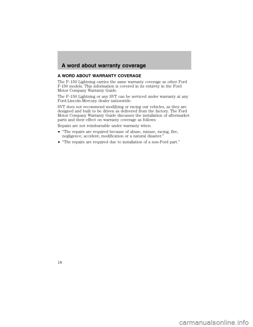 LINCOLN BLACKWOOD 2003  SVT Supplement Manual A WORD ABOUT WARRANTY COVERAGE
The F–150 Lightning carries the same warranty coverage as other Ford
F-150 models. This information is covered in its entirety in the Ford
Motor Company Warranty Guide