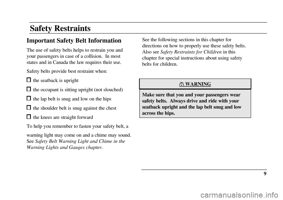 LINCOLN CONTINENTAL 1996  Customer Assistance Guide Safety RestraintsImportant Safety Belt Information
The use of safety belts helps to restrain you and
your passengers in case of a collision.  In most
states and in Canada the law requires their use.
S