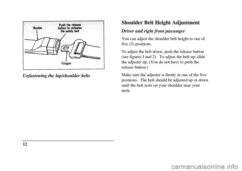 LINCOLN CONTINENTAL 1996 Customer Assistance Guide Unfastening the lap/shoulder belts
12Shoulder Belt Height Adjustment
Driver and right front passenger
You can adjust the shoulder belt height to one of
five (5) positions.
To adjust the belt down, pus LINCOLN CONTINENTAL 1996 Customer Assistance Guide Unfastening the lap/shoulder belts
12Shoulder Belt Height Adjustment
Driver and right front passenger
You can adjust the shoulder belt height to one of
five (5) positions.
To adjust the belt down, pus