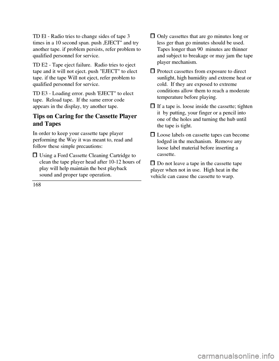 LINCOLN CONTINENTAL 1996  Customer Assistance Guide TD El - Radio tries to change sides of tape 3
times in a 10 second span. push ,EJECT" and try
another tape. if problem persists, refer problem to
qualified personnel for service.
TD E2 - Tape eject fa