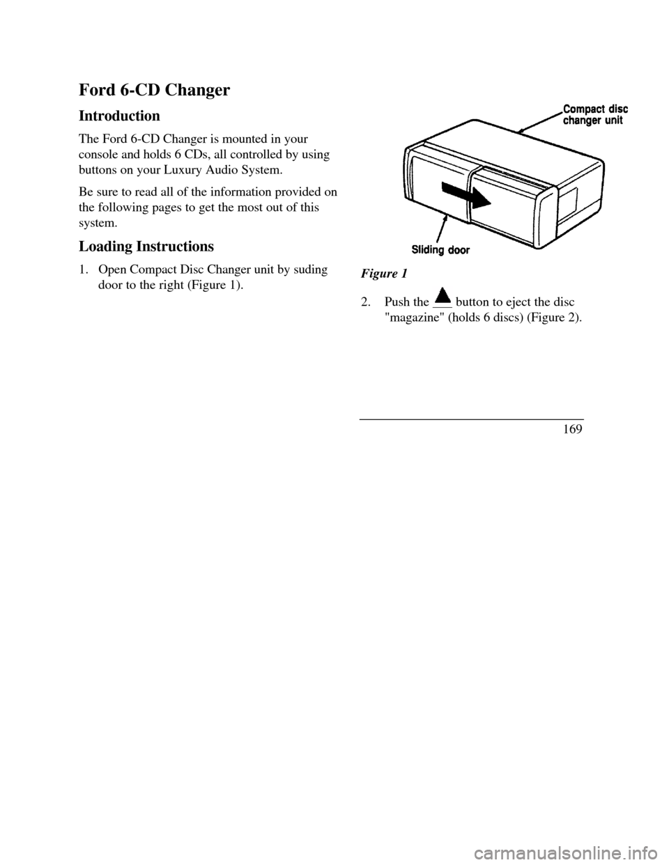 LINCOLN CONTINENTAL 1996  Customer Assistance Guide Ford 6-CD Changer
Introduction
The Ford 6-CD Changer is mounted in your
console and holds 6 CDs, all controlled by using
buttons on your Luxury Audio System.
Be sure to read all of the information pro