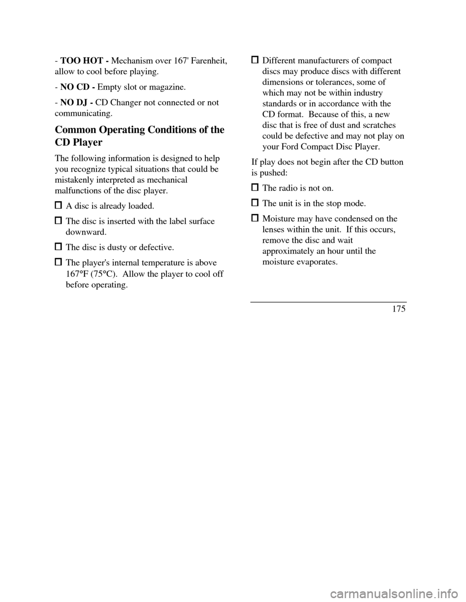 LINCOLN CONTINENTAL 1996  Customer Assistance Guide - TOO HOT - Mechanism over 167 Farenheit,
allow to cool before playing.
- NO CD - Empty slot or magazine.
- NO DJ - CD Changer not connected or not
communicating.
Common Operating Conditions of the
C