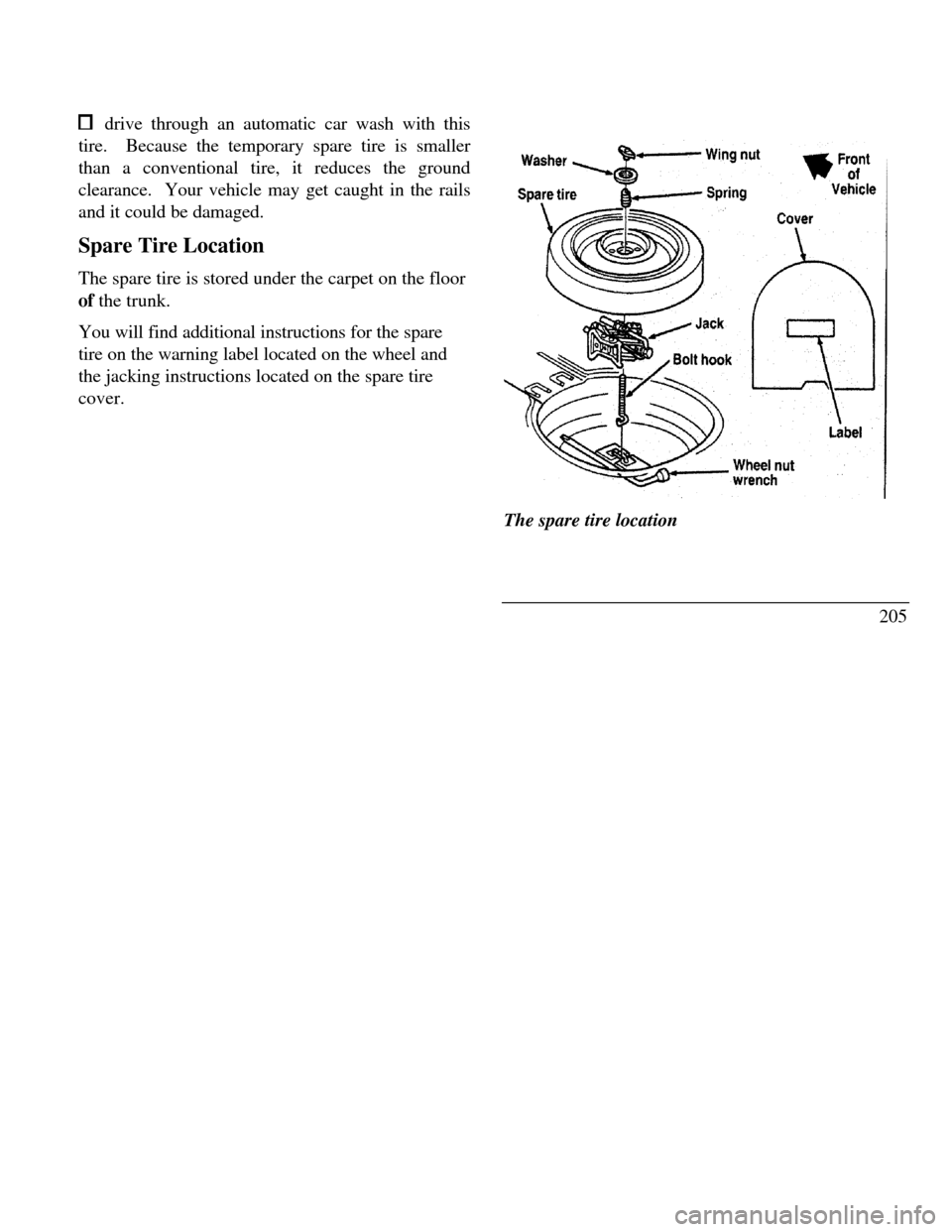 LINCOLN CONTINENTAL 1996  Customer Assistance Guide  drive through an automatic car wash with this
tire.  Because the temporary spare tire is smaller
than a conventional tire, it reduces the ground
clearance.  Your vehicle may get caught in the rails
a