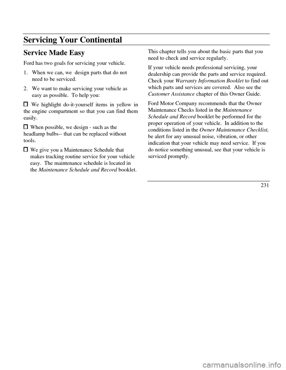 LINCOLN CONTINENTAL 1996  Customer Assistance Guide Servicing Your ContinentalService Made Easy
Ford has two goals for servicing your vehicle.
1. When we can, we  design parts that do not
need to be serviced.
2. We want to make servicing your vehicle a