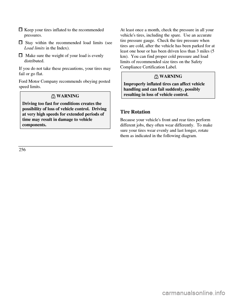 LINCOLN CONTINENTAL 1996  Customer Assistance Guide  Keep your tires inflated to the recommended
pressures. Stay within the recommended load limits (see
Load limits in the Index).  Make sure the weight of your load is evenly
distributed.
If you do not 