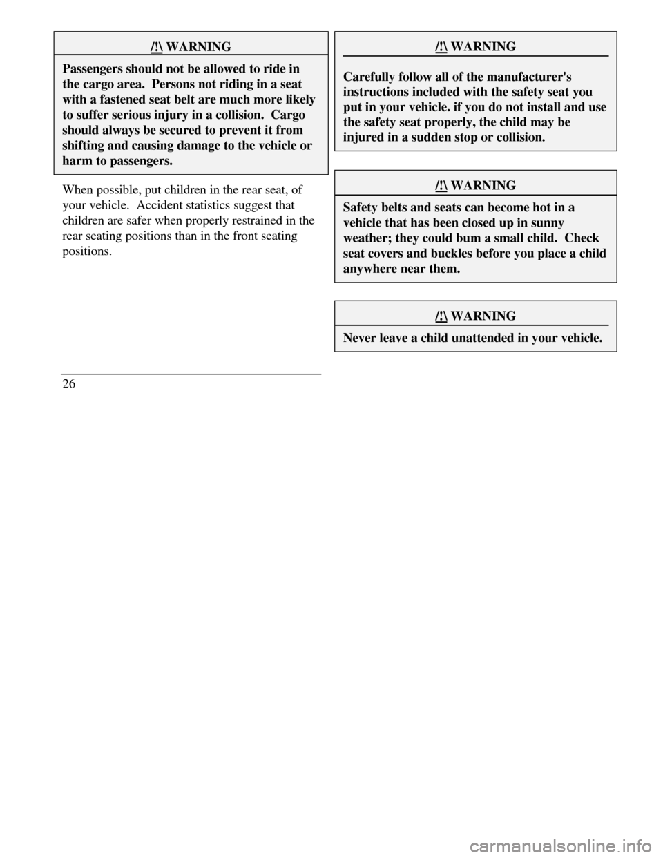 LINCOLN CONTINENTAL 1996  Customer Assistance Guide /!\ WARNINGPassengers should not be allowed to ride inthe cargo area.  Persons not riding in a seatwith a fastened seat belt are much more likelyto suffer serious injury in a collision.  Cargoshould a