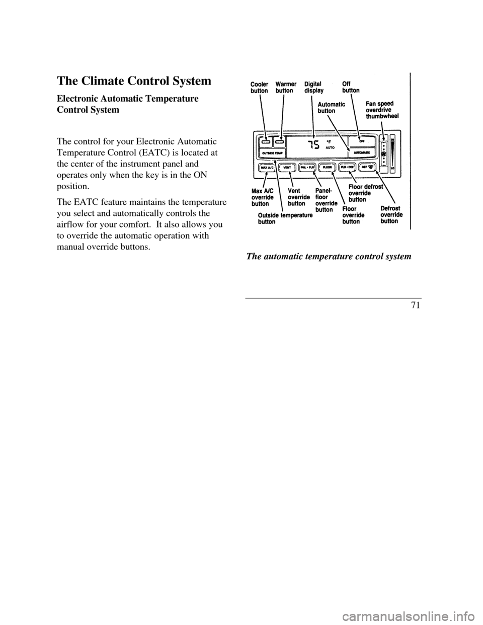 LINCOLN CONTINENTAL 1996  Customer Assistance Guide The Climate Control System
Electronic Automatic Temperature
Control System
The control for your Electronic Automatic
Temperature Control (EATC) is located at
the center of the instrument panel and
ope