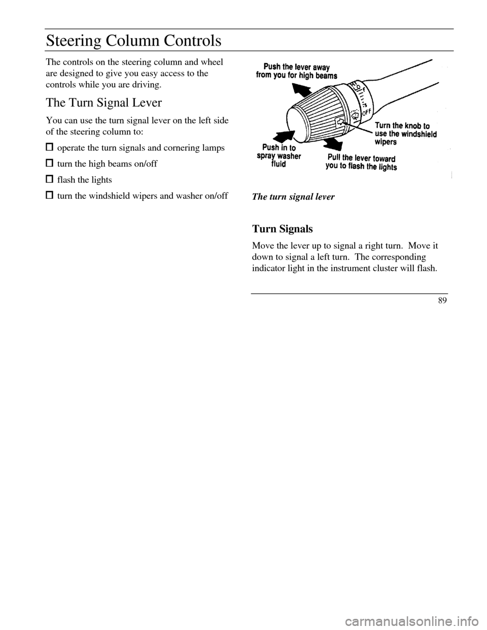 LINCOLN CONTINENTAL 1996  Customer Assistance Guide Steering Column ControlsThe controls on the steering column and wheel
are designed to give you easy access to the
controls while you are driving.
The Turn Signal Lever
You can use the turn signal leve