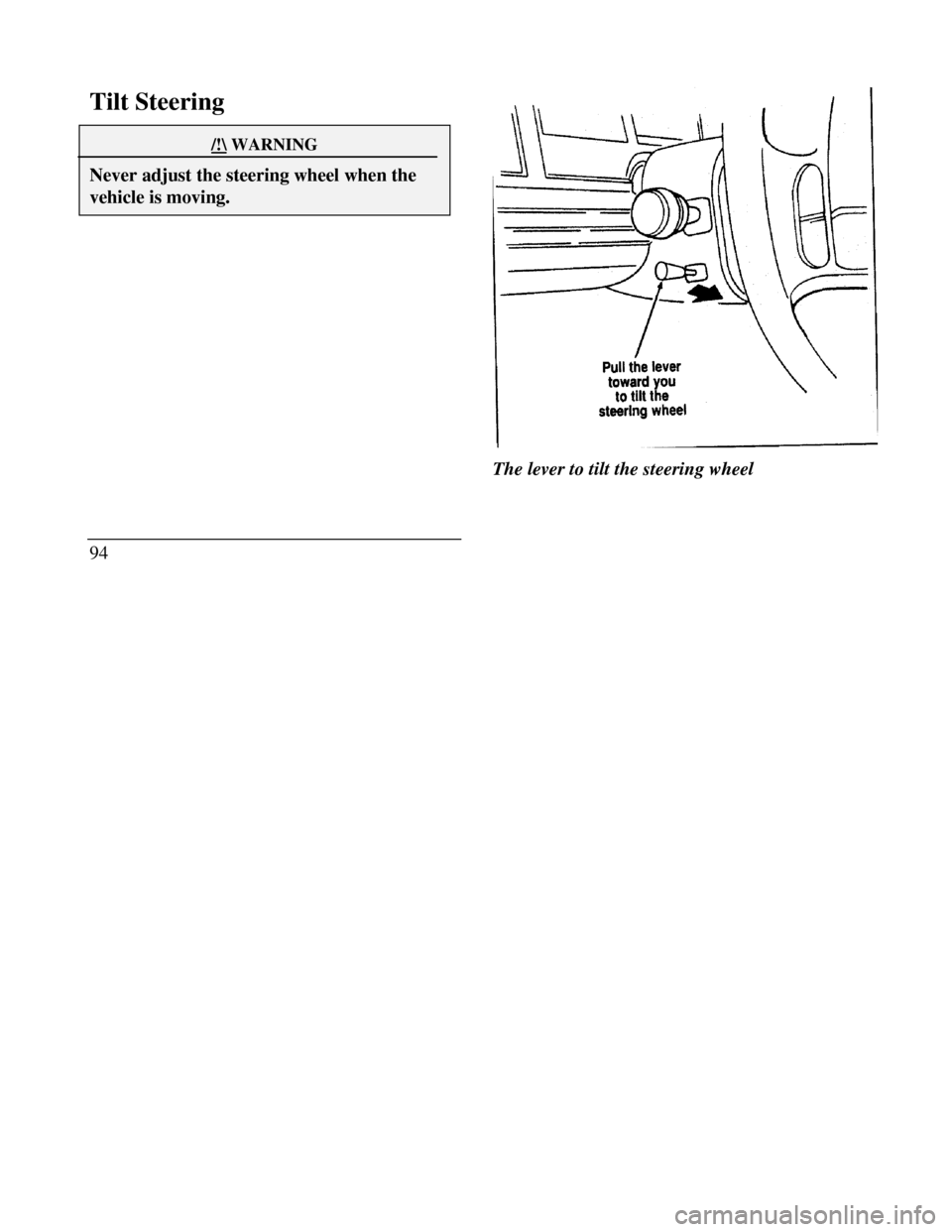 LINCOLN CONTINENTAL 1996  Customer Assistance Guide Tilt Steering/!\ WARNINGNever adjust the steering wheel when thevehicle is moving.94The lever to tilt the steering wheel 
