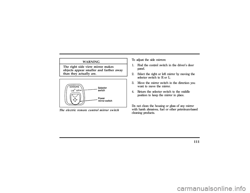 LINCOLN CONTINENTAL 1997  Owners Manual 111
WARNING
Therigh tsid evie wmirro rmakes
To adjus tth e sid emirrors: 