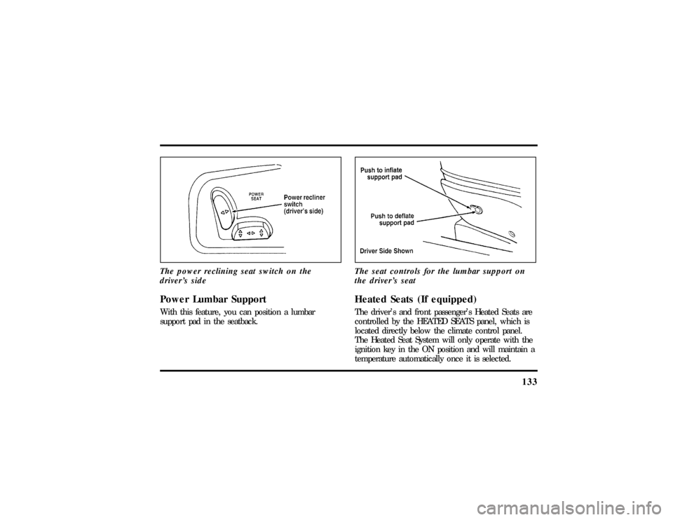 LINCOLN CONTINENTAL 1997  Owners Manual 133
The power reclining seat switch on the
drivers sidePower Lumbar SupportWith this feature, you can position a lumbar
support pad in the seatback.The seat controls for the lumbar support on
the dri