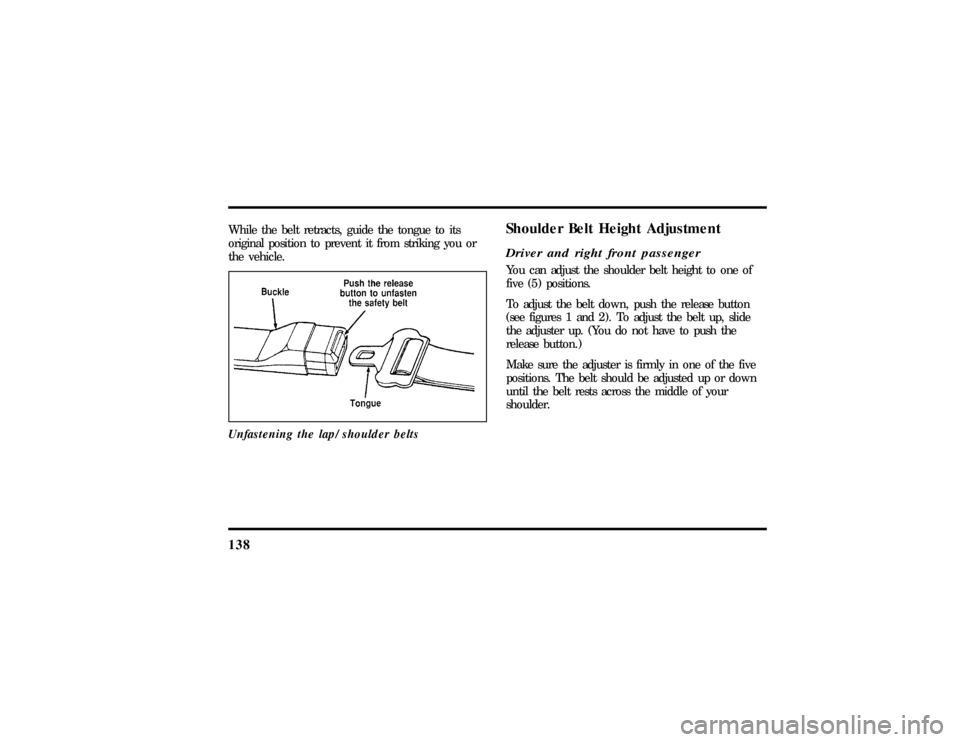 LINCOLN CONTINENTAL 1997  Owners Manual 138While the belt retracts, guide the tongue to its
original position to prevent it from striking you or
the vehicle.
Unfastening the lap/shoulder belts
Shoulder Belt Height AdjustmentDriver and right