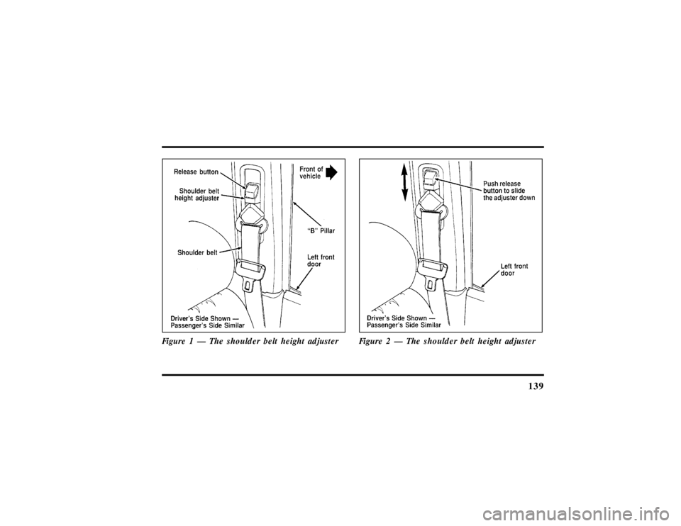 LINCOLN CONTINENTAL 1997  Owners Manual 139
Figure 1 Ð The shoulder belt height adjuster
Figure 2 Ð The shoulder belt height adjuster
File:06fnssc.ex
Update:Mon Jun 17 14:19:23 1996 