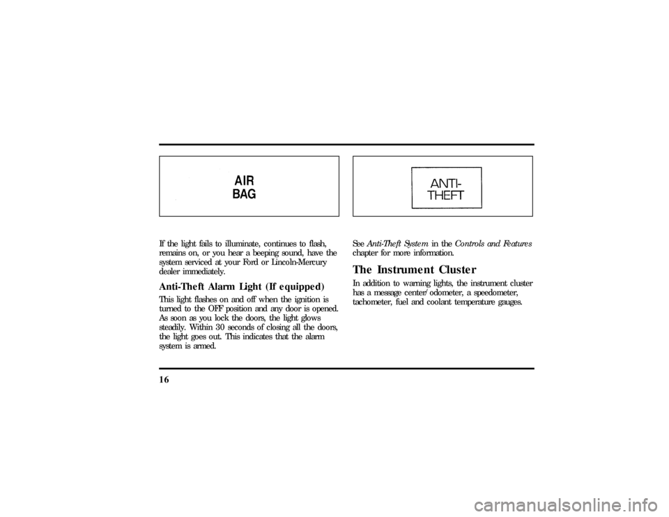 LINCOLN CONTINENTAL 1997 User Guide 16If the light fails to illuminate, continues to flash,
remains on, or you hear a beeping sound, have the
system serviced at your Ford or Lincoln-Mercury
dealer immediately.Anti-Theft Alarm Light (If 