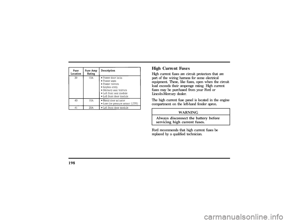LINCOLN CONTINENTAL 1997 Owners Manual 198
HighCurren tFuses
WARNING
Alway sdisconnec tth ebatter ybefore LINCOLN CONTINENTAL 1997 Owners Manual 198
HighCurren tFuses
WARNING
Alway sdisconnec tth ebatter ybefore