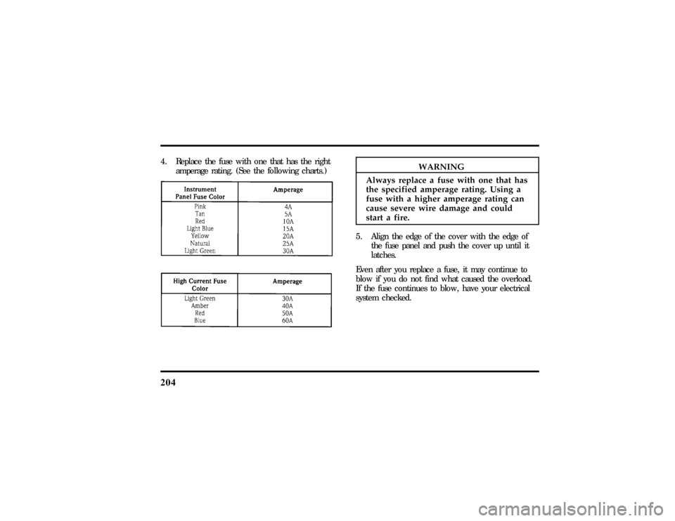 LINCOLN CONTINENTAL 1997 Repair Manual 204
4.  Replac ethe fus ewit hon etha tha sth e rightWARNING
Alway sreplac eafusewit hon etha thas 