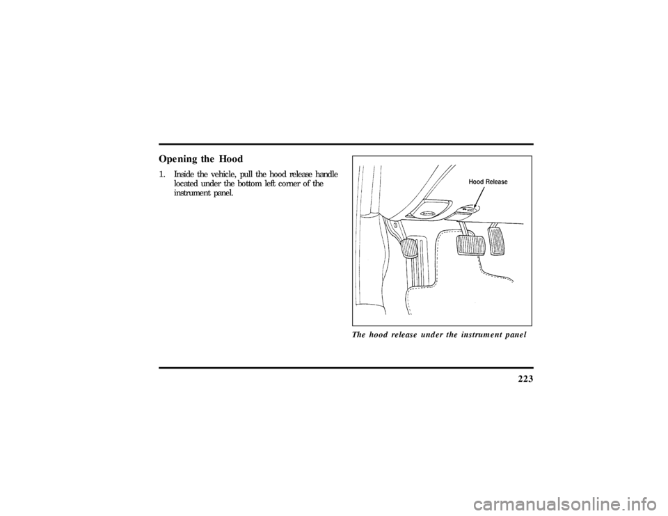 LINCOLN CONTINENTAL 1997  Owners Manual 223
Opening the Hood1. Inside the vehicle, pull the hood release handle
located under the bottom left corner of the
instrument panel.
The hood release under the instrument panel
File:11fnmcc.ex
Update