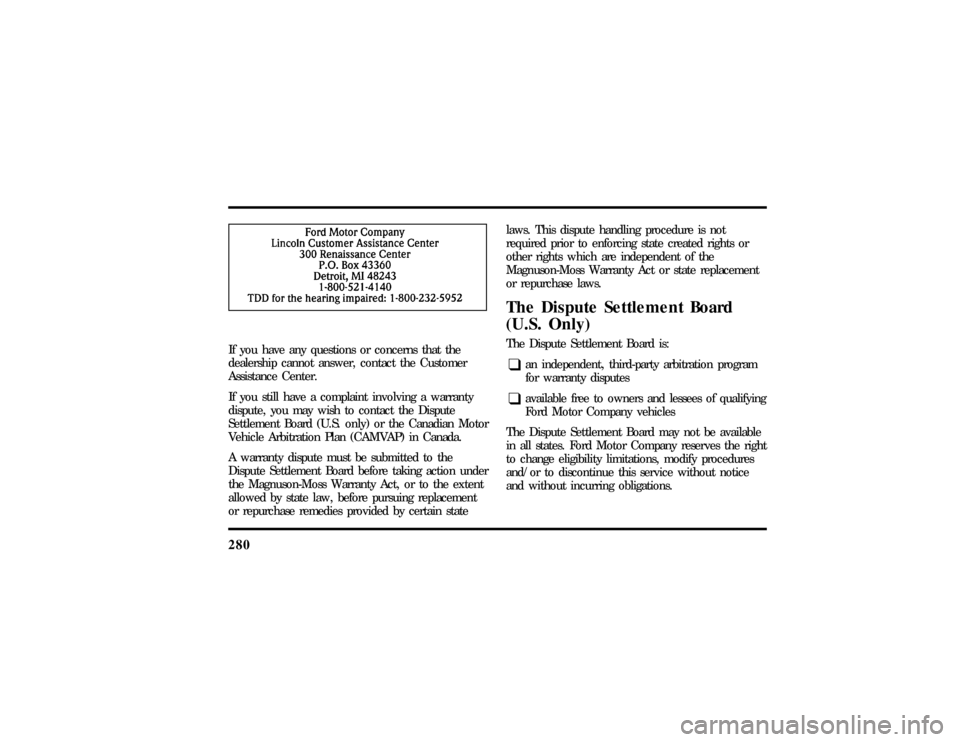 LINCOLN CONTINENTAL 1997  Owners Manual 280If you have any questions or concerns that the
dealership cannot answer, contact the Customer
Assistance Center.
If you still have a complaint involving a warranty
dispute, you may wish to contact 
