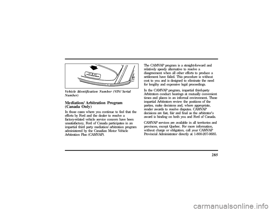 LINCOLN CONTINENTAL 1997  Owners Manual 285
Vehicle Identification Number (VIN/Serial
Number)Mediation/Arbitration Program
(Canada Only)In those cases where you continue to feel that the
efforts by Ford and the dealer to resolve a
factory-r