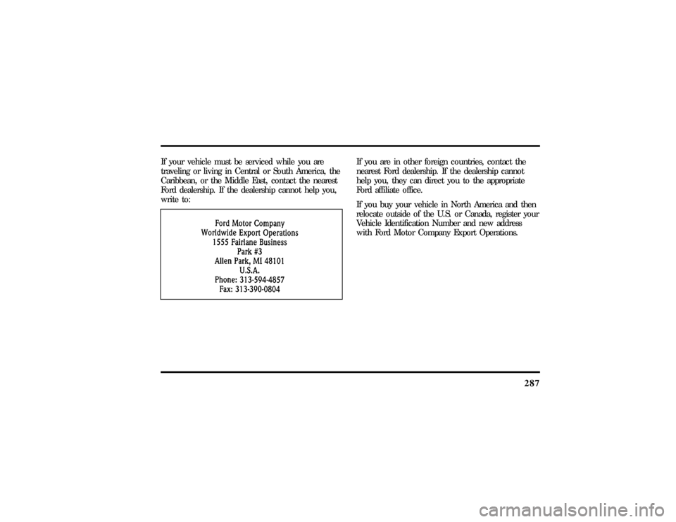 LINCOLN CONTINENTAL 1997  Owners Manual 287
If your vehicle must be serviced while you are
traveling or living in Central or South America, the
Caribbean, or the Middle East, contact the nearest
Ford dealership. If the dealership cannot hel