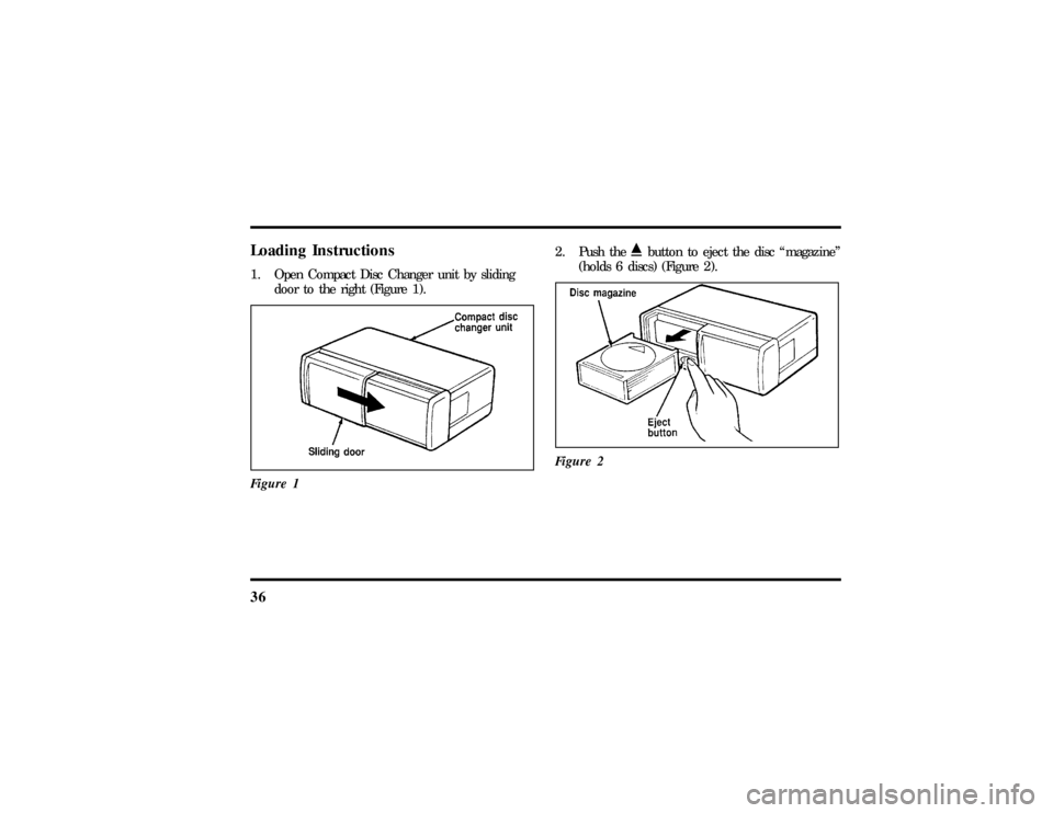 LINCOLN CONTINENTAL 1997 Owners Guide 36Loading Instructions1. Open Compact Disc Changer unit by sliding
door to the right (Figure 1).
Figure 1
2. Push theibutton to eject the disc ªmagazineº
(holds 6 discs) (Figure 2).
Figure 2
File:04 LINCOLN CONTINENTAL 1997 Owners Guide 36Loading Instructions1. Open Compact Disc Changer unit by sliding
door to the right (Figure 1).
Figure 1
2. Push theibutton to eject the disc ªmagazineº
(holds 6 discs) (Figure 2).
Figure 2
File:04