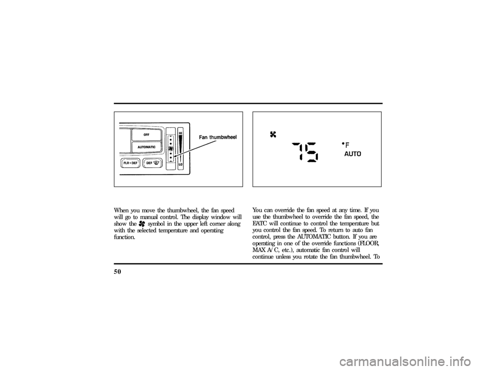 LINCOLN CONTINENTAL 1997  Owners Manual 50When you move the thumbwheel, the fan speed
will go to manual control. The display window will
show the
Hsymbol in the upper left corner along
with the selected temperature and operating
function.
Y