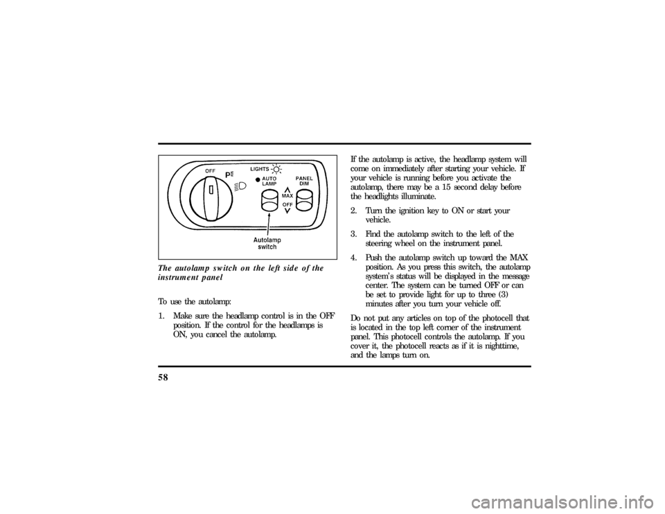 LINCOLN CONTINENTAL 1997  Owners Manual 58The autolamp switch on the left side of the
instrument panelTo use the autolamp:
1. Make sure the headlamp control is in the OFF
position. If the control for the headlamps is
ON, you cancel the auto