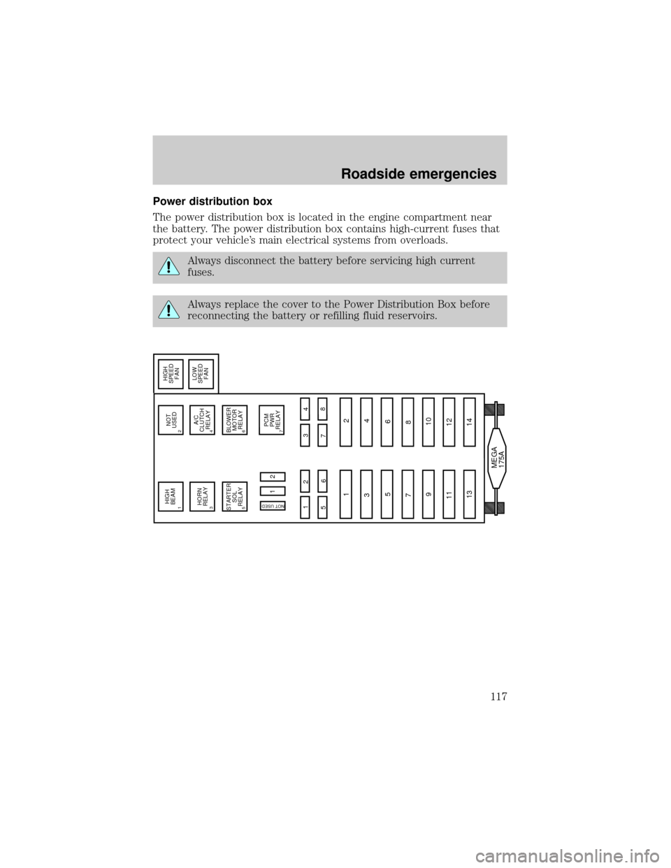 LINCOLN CONTINENTAL 1998  Owners Manual Power distribution box
The power distribution box is located in the engine compartment near
the battery. The power distribution box contains high-current fuses that
protect your vehicles main electri