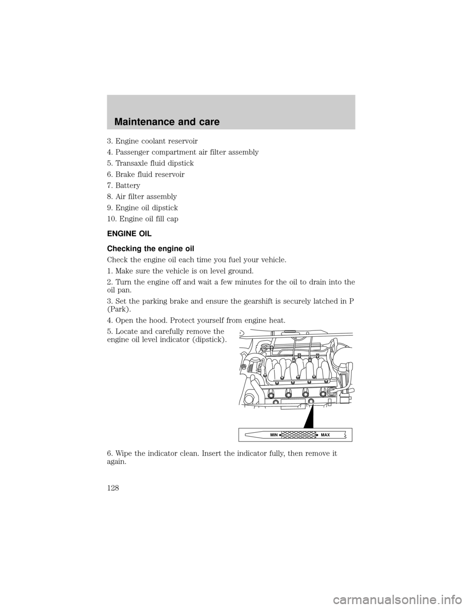 LINCOLN CONTINENTAL 1998 Owners Guide 3. Engine coolant reservoir
4. Passenger compartment air filter assembly
5. Transaxle fluid dipstick
6. Brake fluid reservoir
7. Battery
8. Air filter assembly
9. Engine oil dipstick
10. Engine oil fi