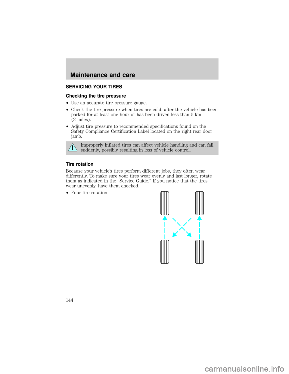 LINCOLN CONTINENTAL 1998  Owners Manual SERVICING YOUR TIRES
Checking the tire pressure
²Use an accurate tire pressure gauge.
²Check the tire pressure when tires are cold, after the vehicle has been
parked for at least one hour or has bee