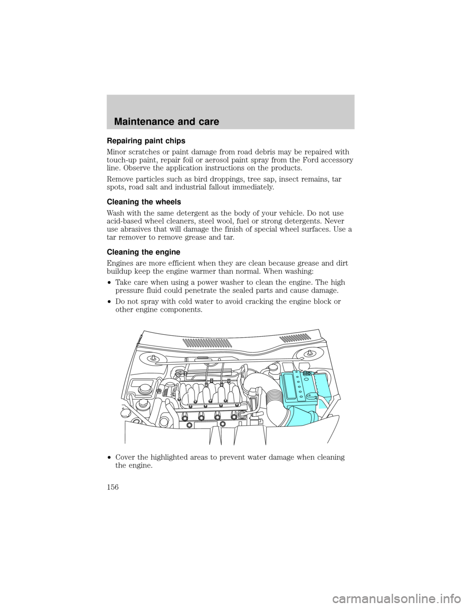 LINCOLN CONTINENTAL 1998  Owners Manual Repairing paint chips
Minor scratches or paint damage from road debris may be repaired with
touch-up paint, repair foil or aerosol paint spray from the Ford accessory
line. Observe the application ins