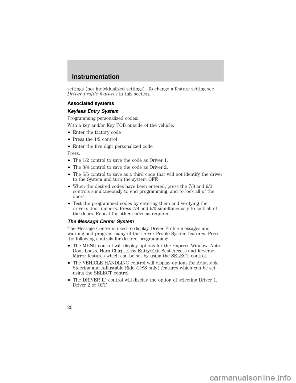 LINCOLN CONTINENTAL 1998  Owners Manual settings (not individualized settings). To change a feature setting see
Driver profile featuresin this section.
Associated systems
Keyless Entry System
Programming personalized codes:
With a key and/o