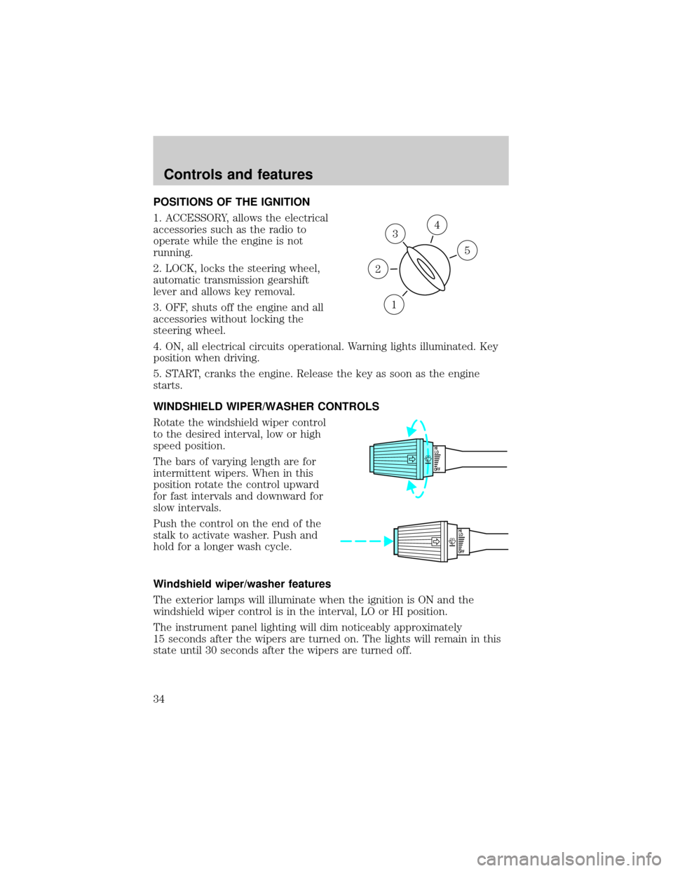 LINCOLN CONTINENTAL 1998 User Guide POSITIONS OF THE IGNITION
1. ACCESSORY, allows the electrical
accessories such as the radio to
operate while the engine is not
running.
2. LOCK, locks the steering wheel,
automatic transmission gearsh