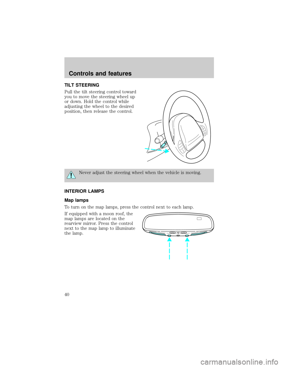 LINCOLN CONTINENTAL 1998 Owners Guide TILT STEERING
Pull the tilt steering control toward
you to move the steering wheel up
or down. Hold the control while
adjusting the wheel to the desired
position, then release the control.
Never adjus LINCOLN CONTINENTAL 1998 Owners Guide TILT STEERING
Pull the tilt steering control toward
you to move the steering wheel up
or down. Hold the control while
adjusting the wheel to the desired
position, then release the control.
Never adjus