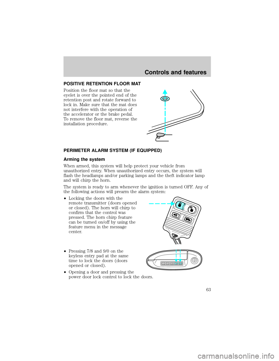 LINCOLN CONTINENTAL 1998 Repair Manual POSITIVE RETENTION FLOOR MAT
Position the floor mat so that the
eyelet is over the pointed end of the
retention post and rotate forward to
lock in. Make sure that the mat does
not interfere with the o LINCOLN CONTINENTAL 1998 Repair Manual POSITIVE RETENTION FLOOR MAT
Position the floor mat so that the
eyelet is over the pointed end of the
retention post and rotate forward to
lock in. Make sure that the mat does
not interfere with the o
