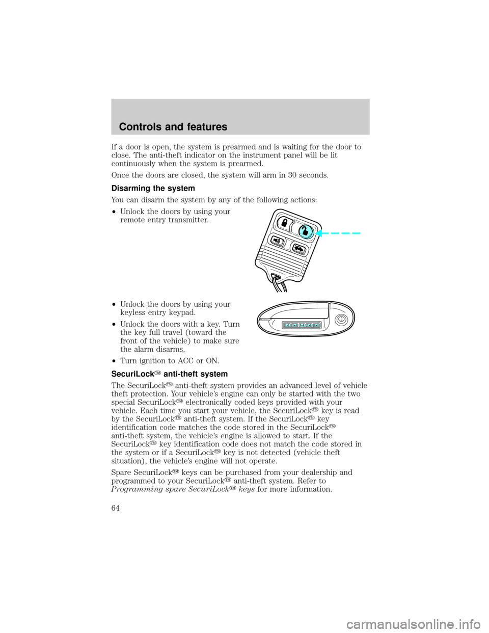 LINCOLN CONTINENTAL 1998  Owners Manual If a door is open, the system is prearmed and is waiting for the door to
close. The anti-theft indicator on the instrument panel will be lit
continuously when the system is prearmed.
Once the doors ar