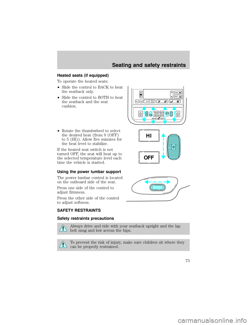 LINCOLN CONTINENTAL 1998 Manual PDF Heated seats (if equipped)
To operate the heated seats:
²Slide the control to BACK to heat
the seatback only.
²Slide the control to BOTH to heat
the seatback and the seat
cushion.
²Rotate the thumb