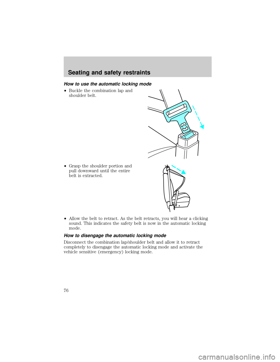 LINCOLN CONTINENTAL 1998 Manual PDF How to use the automatic locking mode
²Buckle the combination lap and
shoulder belt.
²Grasp the shoulder portion and
pull downward until the entire
belt is extracted.
²Allow the belt to retract. As