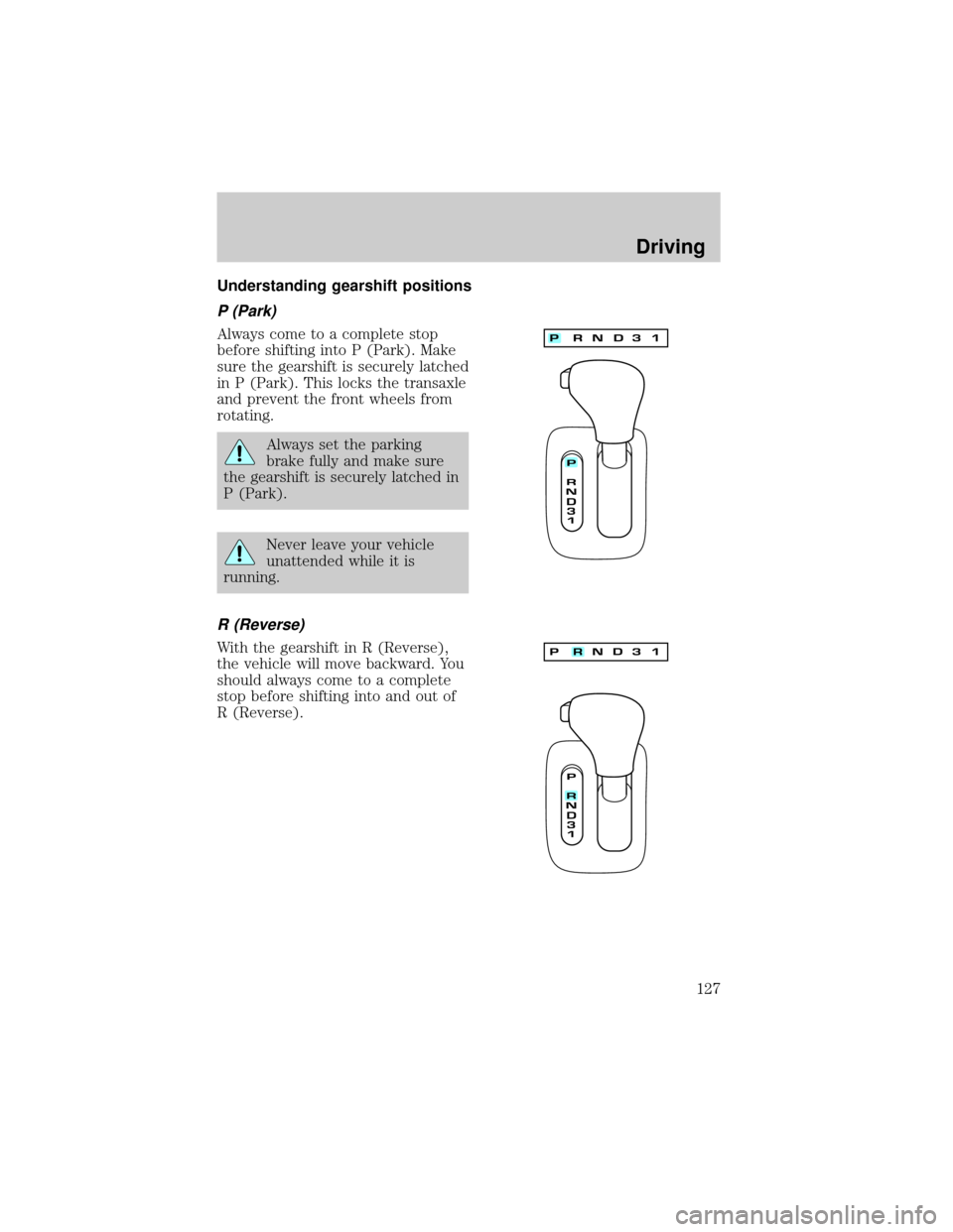 LINCOLN CONTINENTAL 1999  Owners Manual Understanding gearshift positions
P (Park)
Always come to a complete stop
before shifting into P (Park). Make
sure the gearshift is securely latched
in P (Park). This locks the transaxle
and prevent t