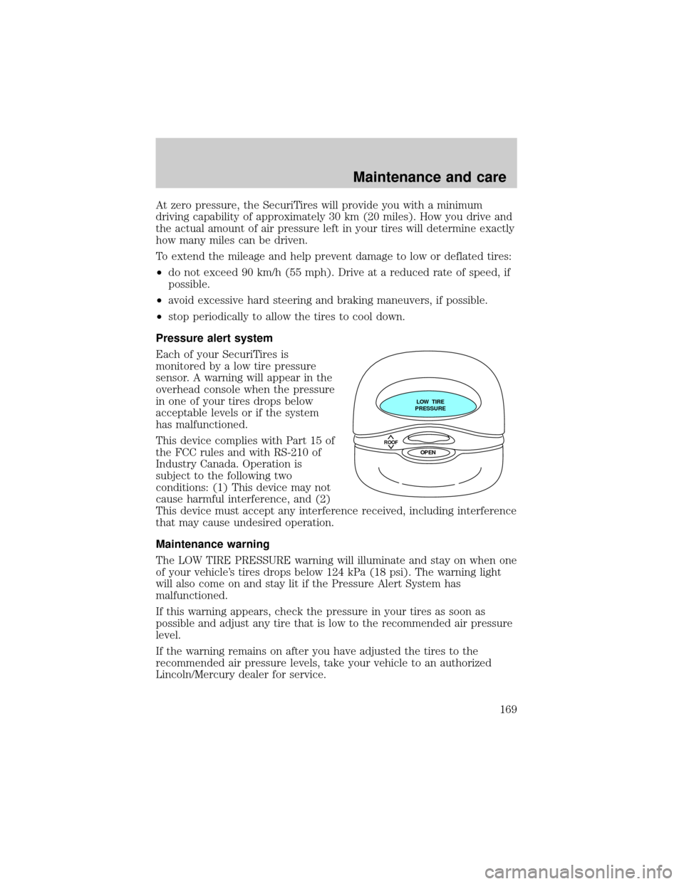 LINCOLN CONTINENTAL 1999  Owners Manual At zero pressure, the SecuriTires will provide you with a minimum
driving capability of approximately 30 km (20 miles). How you drive and
the actual amount of air pressure left in your tires will dete