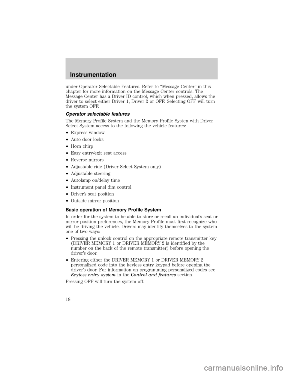 LINCOLN CONTINENTAL 1999 User Guide under Operator Selectable Features. Refer to ªMessage Centerº in this
chapter for more information on the Message Center controls. The
Message Center has a Driver ID control, which when pressed, all