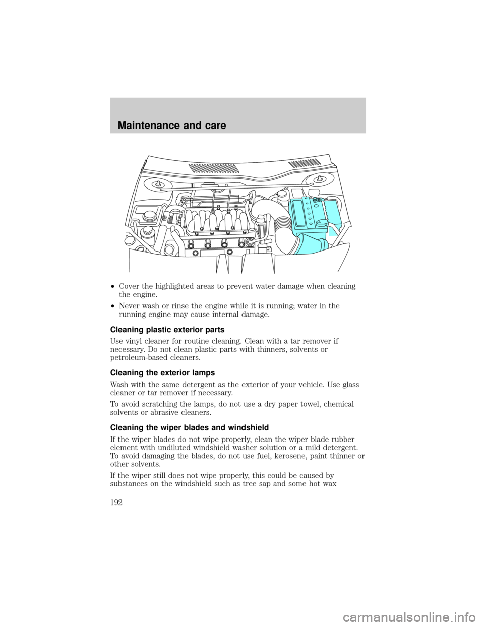 LINCOLN CONTINENTAL 1999 Owners Manual ²Cover the highlighted areas to prevent water damage when cleaning
the engine.
²Never wash or rinse the engine while it is running; water in the
running engine may cause internal damage.
Cleaning pl LINCOLN CONTINENTAL 1999 Owners Manual ²Cover the highlighted areas to prevent water damage when cleaning
the engine.
²Never wash or rinse the engine while it is running; water in the
running engine may cause internal damage.
Cleaning pl