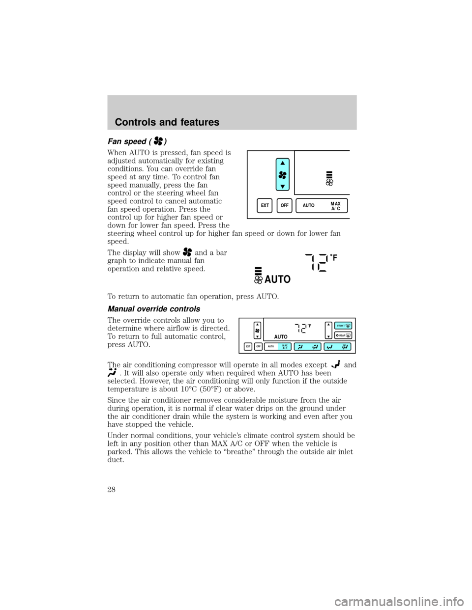 LINCOLN CONTINENTAL 1999  Owners Manual Fan speed ()
When AUTO is pressed, fan speed is
adjusted automatically for existing
conditions. You can override fan
speed at any time. To control fan
speed manually, press the fan
control or the stee