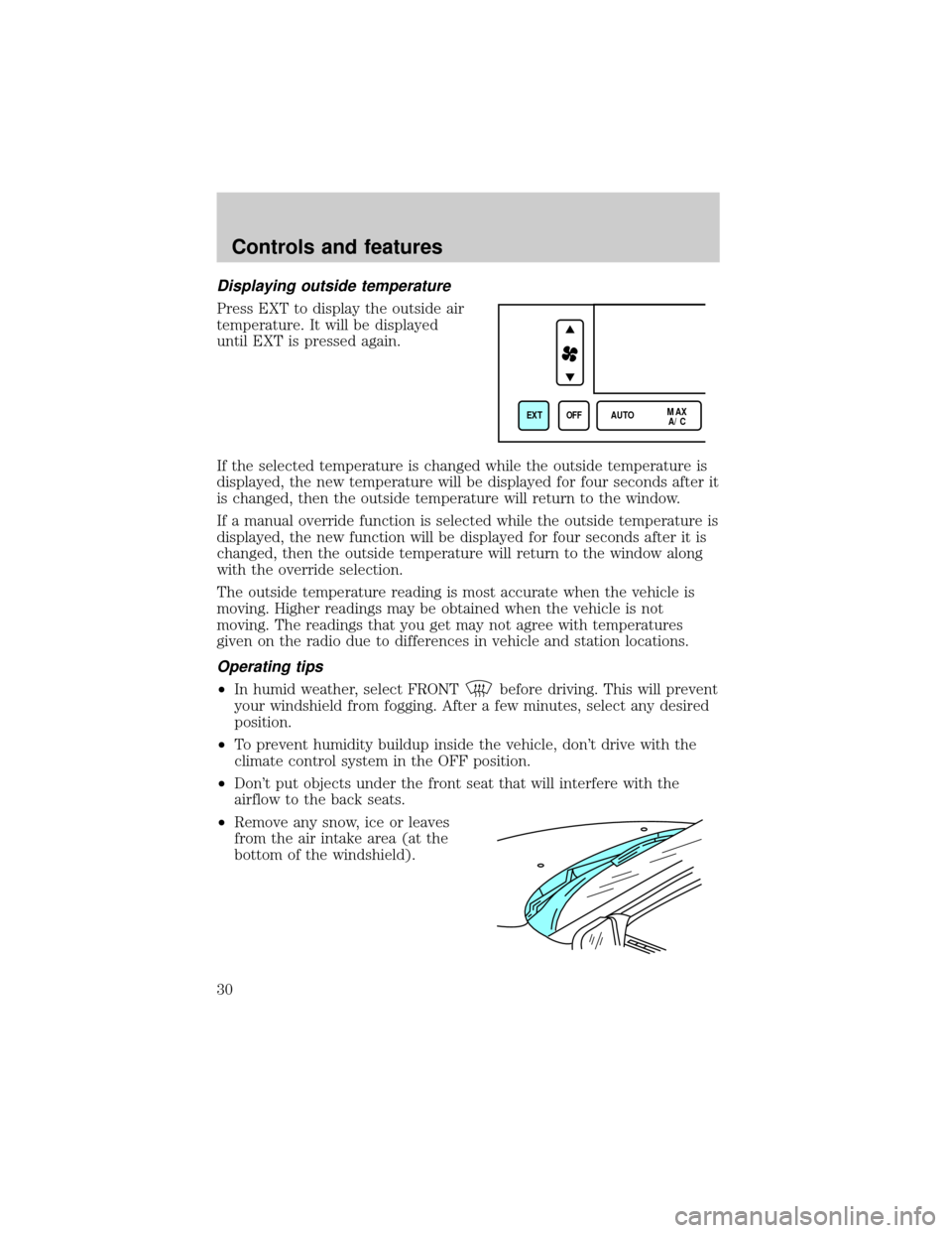 LINCOLN CONTINENTAL 1999  Owners Manual Displaying outside temperature
Press EXT to display the outside air
temperature. It will be displayed
until EXT is pressed again.
If the selected temperature is changed while the outside temperature i