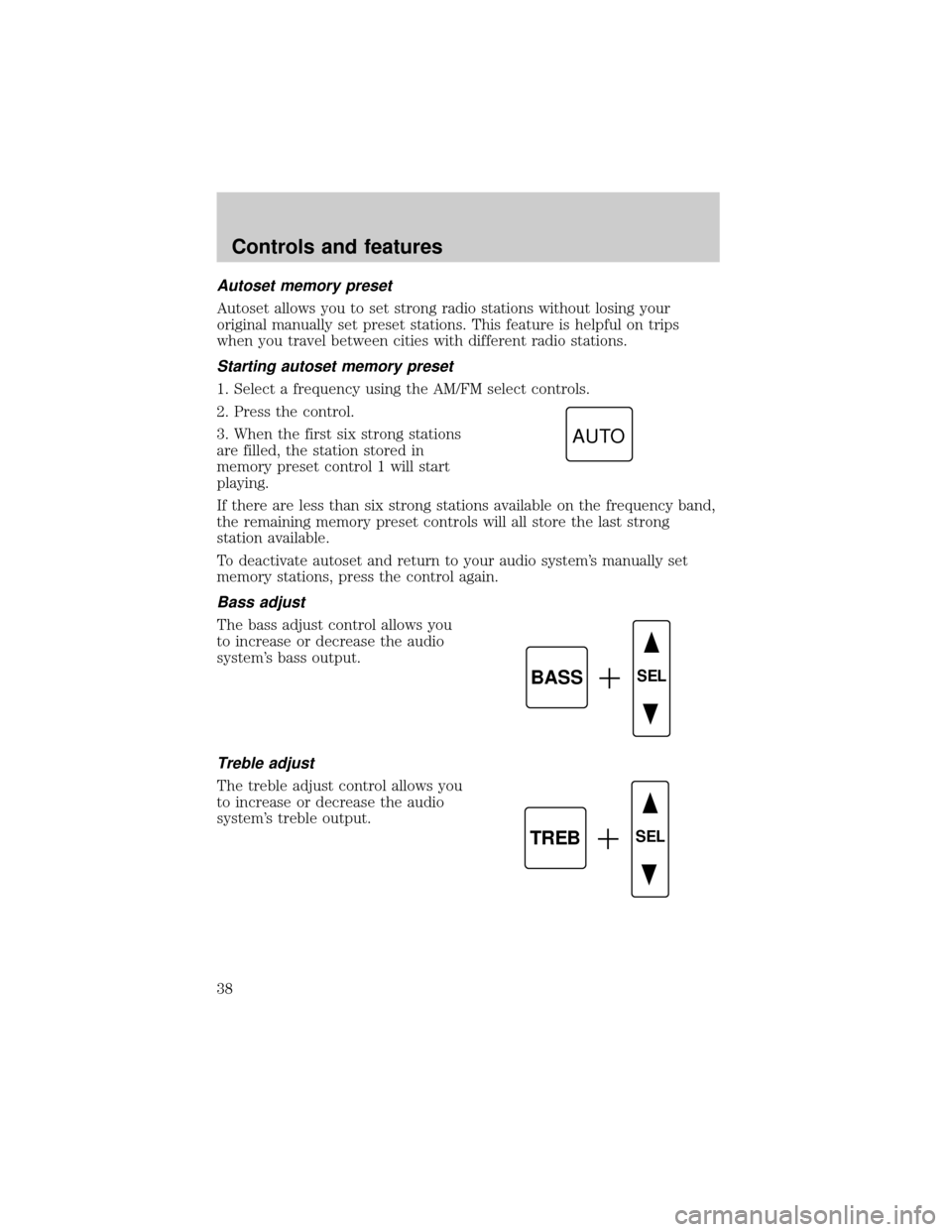 LINCOLN CONTINENTAL 1999 Owners Guide Autoset memory preset
Autoset allows you to set strong radio stations without losing your
original manually set preset stations. This feature is helpful on trips
when you travel between cities with di